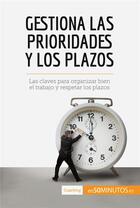 Couverture du livre « Gestiona las prioridades y los plazos : las claves para organizar bien el trabajo y respetar los plazos » de  aux éditions 50minutos.es