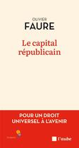 Couverture du livre « Le capital républicain : Pour un droit universel à l'avenir » de Olivier Faure aux éditions Editions De L'aube