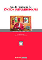 Couverture du livre « Guide juridique de l'action culturelle locale » de Olivia Bui-Xuan aux éditions Territorial