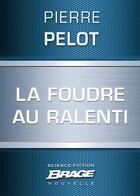 Couverture du livre « La foudre au ralenti » de Pierre Pelot aux éditions Brage