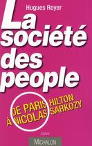 Couverture du livre « La société des peoples ; de Paris Hilton à Nicolas Sarkozy » de Royer Hugues aux éditions Michalon