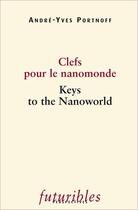 Couverture du livre « Clefs pour le nanomonde ; keys to the nanoworld » de Andre-Yves Portnoff aux éditions Futuribles