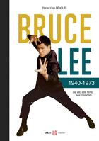 Couverture du livre « Bruce Lee 1940-1973 : Sa vie, ses films, ses combats... » de Pierre-Yves Benoliel aux éditions Budo