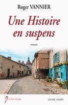 Couverture du livre « Une hstoire en suspens » de Roger Vannier aux éditions Lucien Souny