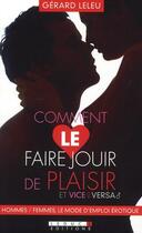 Couverture du livre « Comment le faire jouir de plaisir et vice versa ; hommes/femmes, le mode d'emploi érotique » de Gerard Leleu aux éditions Leduc