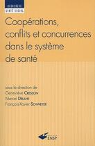 Couverture du livre « Coopérations, conflits et concurrences dans le système de santé » de Francois-Xavier Schweyer aux éditions Ehesp