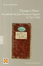 Couverture du livre « L'Europe à Nîmes : les carnets de Jean-François Séguier (1732-1783) » de Emmanuelle Chapron aux éditions Barthelemy Alain