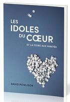 Couverture du livre « Les Idoles du coeur et la foire aux vanités » de David Powlison aux éditions Publications Chretiennes