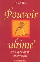 Couverture du livre « Pouvoir Ultime ; Vers Une Richesse Authentique » de Pascal Roy aux éditions Un Monde Different