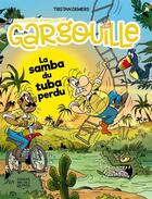 Couverture du livre « Les nouvelles aventures de Gargouille Tome 6 : La samba du tuba perdu » de Tristan Demers aux éditions Michel Quintin