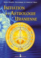 Couverture du livre « Initiation à l'astrologie uranienne » de Descamps A.-S. & Rui aux éditions Aureas