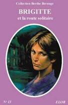 Couverture du livre « Brigitte et la route solitaire » de Berthe Bernage aux éditions Elor