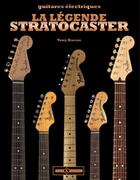Couverture du livre « La légende Stratocaster » de Tony Bacon aux éditions Art Et Images