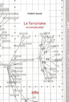 Couverture du livre « Le terrorisme, un concept piégé » de Frederic Neyrat aux éditions Ere