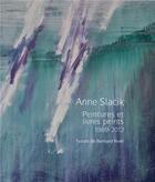 Couverture du livre « Anne Slacik : peintures et livres peints (1989-2011) » de Bernard Noel et Anne Slacik aux éditions Fabelio