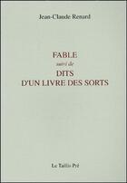 Couverture du livre « Fable ; dits d'un livre des sorts » de Jean-Claude Renard aux éditions Taillis Pre