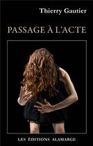 Couverture du livre « Passage à l'acte » de Thierry Gautier aux éditions Alamarge