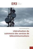 Couverture du livre « Liberalisation du commerce des services de telecommunications » de Kwami Wonyra aux éditions Editions Universitaires Europeennes