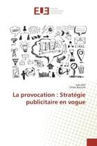 Couverture du livre « La provocation : Stratégie publicitaire en vogue » de Inès Mili et Chloé Boccara aux éditions Editions Universitaires Europeennes