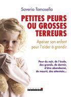 Couverture du livre « Petites peurs ou grosses terreurs ; savoir apaiser son enfant pour l'aider à grandir ; peur du noir, de l'école, des grands, de dormir, d'être abandonné, de mourir, des attentats... » de Saverio Tomasella aux éditions Leduc