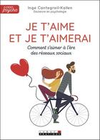 Couverture du livre « Je t'aime et je t'aimerai ; comment s'aimer à l'ère des réseaux sociaux » de Inge Cantegreil-Kallen aux éditions Leduc