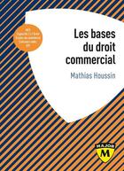 Couverture du livre « Les bases du droit commercial » de Mathias Houssin aux éditions Belin Education