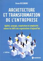 Couverture du livre « Architecture d'entreprise : agilité, synergie, coopération et complexité (2e édition) » de Bruno Riccoboni aux éditions Gereso