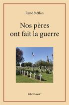 Couverture du livre « Nos pères ont fait la guerre » de Steffan Rene aux éditions Librinova