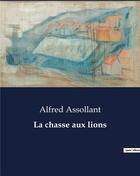 Couverture du livre « La chasse aux lions » de Alfred Assollant aux éditions Culturea