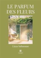 Couverture du livre « Le parfum des fleurs » de Sahnoune Lisa aux éditions Le Lys Bleu