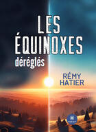 Couverture du livre « Les équinoxes déréglés » de Remy Hatier aux éditions Le Lys Bleu