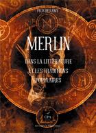 Couverture du livre « Mythes et légendes t.12 ; Merlin dans la littérature et les traditions populaires » de Felix Bellamy aux éditions Cpa Editions