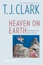 Couverture du livre « Heaven on earth painting and the life to come (paperback) » de T. J. Clark aux éditions Thames & Hudson