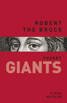 Couverture du livre « Robert the Bruce: pocket GIANTS » de Watson Fiona aux éditions History Press Digital