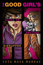 Couverture du livre « The Good Girl's Guide to Getting Kidnapped » de Murray Yxta Maya aux éditions Penguin Group Us