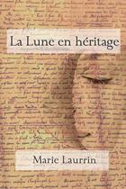 Couverture du livre « La lune en héritage » de Marie Laurrin aux éditions Lulu