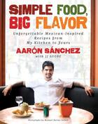 Couverture du livre « Simple Food, Big Flavor » de Sanchez Aaron aux éditions Atria Books