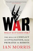 Couverture du livre « War: What is it good for? » de Ian Morris aux éditions Profile Digital