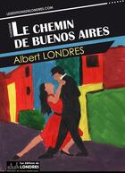 Couverture du livre « Le chemin de Buenos Aires » de Albert Londres aux éditions Les Editions De Londres