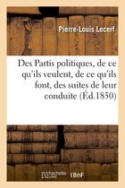 Couverture du livre « Des partis politiques, de ce qu'ils veulent, de ce qu'ils font, des suites de leur conduite » de Lecerf Pierre-Louis aux éditions Hachette Bnf