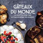 Couverture du livre « Gâteaux du monde : 100 recettes pour faire le tour du monde des desserts » de Clarity Cathleen aux éditions Hachette Pratique