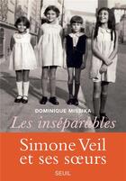 Couverture du livre « Les inséparables ; Simone Veil et ses soeurs » de Dominique Missika aux éditions Seuil
