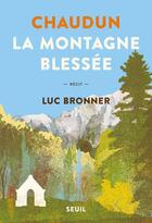 Couverture du livre « Chaudun, la montagne blessée » de Luc Bronner aux éditions Seuil