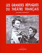 Couverture du livre « Les grandes répliques du théâtre français » de Jean-Pierre De Beaumarchais aux éditions Larousse