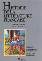 Couverture du livre « HISTOIRE DE LA LITTERATURE FRANCAISE TOME 1 DU MOYEN-AGE AU XVIIE SIECLE » de Pierre Brunel et Philippe Sellier et Daniel Couty et Yvonne Bellenger et Michel Truffet aux éditions Bordas