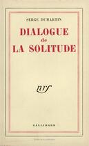 Couverture du livre « Dialogue de la solitude » de Dumartin Serge aux éditions Gallimard
