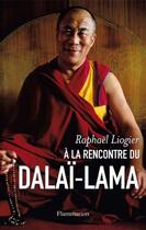 Couverture du livre « À la rencontre du Dalaï-Lama » de Raphael Liogier aux éditions Flammarion