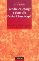 Couverture du livre « Prendre en charge a domicile l'enfant a domicile ; les services d'education specialeet de soins a domicile sessad » de Daniel Terral aux éditions Dunod