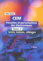Couverture du livre « Parasites et perturbations des électroniques Tome 2 ; terres masses cablages » de Alain Charoy aux éditions Dunod