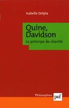 Couverture du livre « Quine, davidson. le principe de charite » de Isabelle Delpla aux éditions Presses Universitaires De France